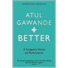 Better : a Surgeon's Notes on Performance