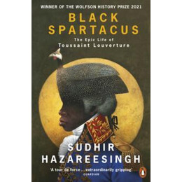 Black Spartacus : the Epic Life of Toussaint Louverture