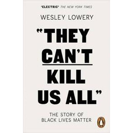 They Can't Kill us all : the Story of Black Lives Matter