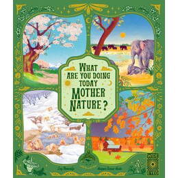 What are you Doing Today, Mother Nature? : Travel the World With 48 Nature Stories, for Every Month of the Year