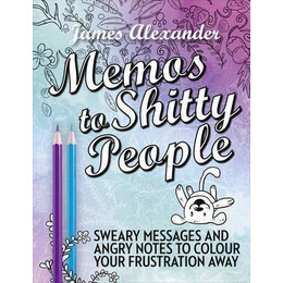 Memos to Shitty People: a Delightful & Vulgar Adult Coloring Book