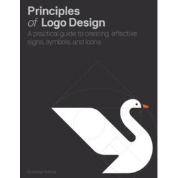 Principles of Logo Design : a Practical Guide to Creating Effective Signs, Symbols, and Icons