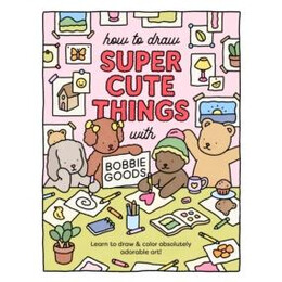 How to Draw Super Cute Things With Bobbie Goods