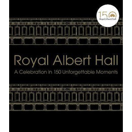 Royal Albert Hall : a Celebration in 150 Unforgettable Moments