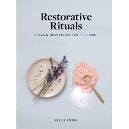 Restorative Rituals : Ideas and Inspiration for Self-Care