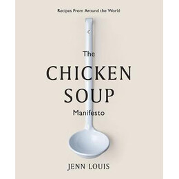 The Chicken Soup Manifesto : Recipes From Around the World