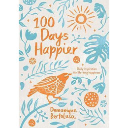 100 Days Happier : Daily Inspiration for Life-Long Happiness
