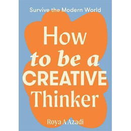 How to be a Creative Thinker