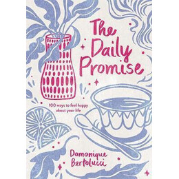 The Daily Promise : 100 Ways to Feel Happy About Your Life