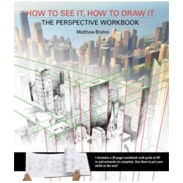 How to see it, how to Draw it: the Perspective Workbook