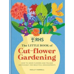 Rhs the Little Book of cut-Flower Gardening