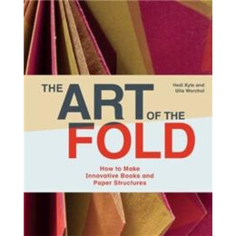 The art of the Fold : how to Make Innovative Books and Paper Structures