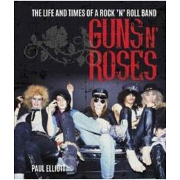 Guns n Roses : the Life and Times of a Rock n Roll Band