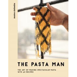 The Pasta man : the art of Making Spectacular Pasta - With 40 Recipes