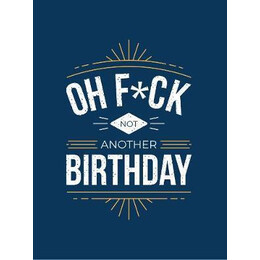 Oh F*ck - not Another Birthday : Quips and Quotes About Getting Older