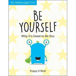 Be Yourself : why It's Great to be You: a Child's Guide to Embracing Individuality