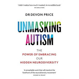 Unmasking Autism : the Power of Embracing our Hidden Neurodiversity
