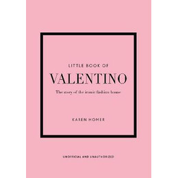 Little Book of Valentino : the Story of the Iconic Fashion House