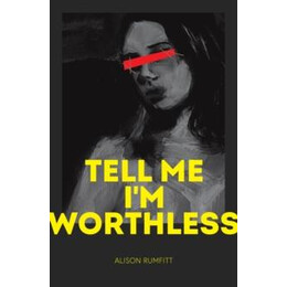 Tell me i'm Worthless