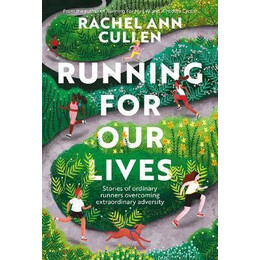 Running for our Lives : Stories of Everyday Runners Overcoming Extraordinary Adversity