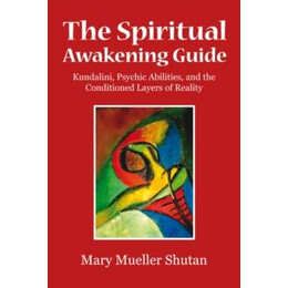The Spiritual Awakening Guide : Kundalini, Psychic Abilities, and the Conditioned Layers of Reality