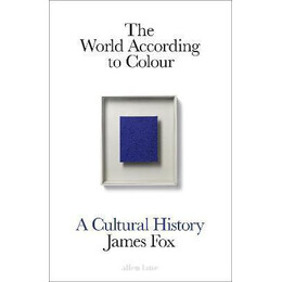 The World According to Colour : a Cultural History