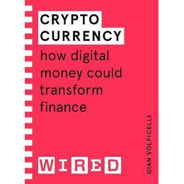 Cryptocurrency (Wired Guides) : how Digital Money Could Transform Finance