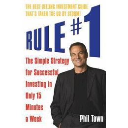 Rule #1 : the Simple Strategy for Successful Investing in Only 15 Minutes a Week
