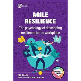 Agile Resilience : the Psychology of Developing Resilience in the Workplace