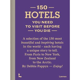 150 Hotels you Need to Visit Before you die