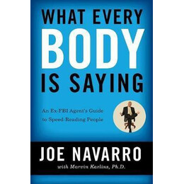 What Every Body is Saying : an ex-fbi Agent's Guide to Speed-Reading People
