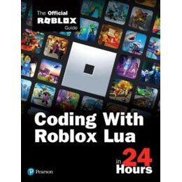 Coding With Roblox lua in 24 Hours : the Official Roblox Guide