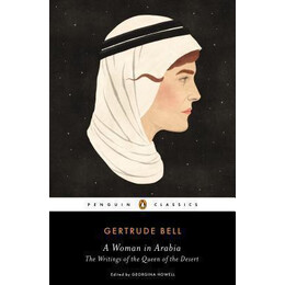 A Woman in Arabia : the Writings of the Queen of the Desert