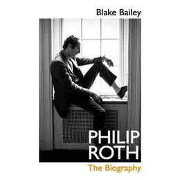 Philip Roth : the Biography