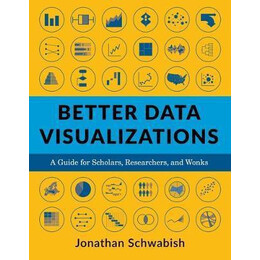 Better Data Visualizations : a Guide for Scholars, Researchers, and Wonks