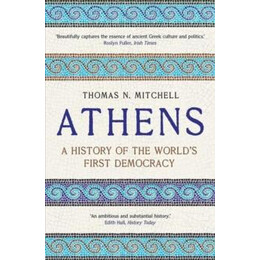 Athens : a History of the Worlds First Democracy