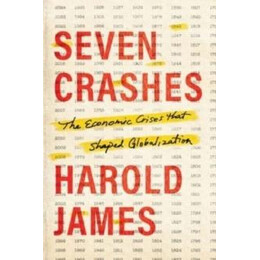 Seven Crashes : the Economic Crises That Shaped Globalization