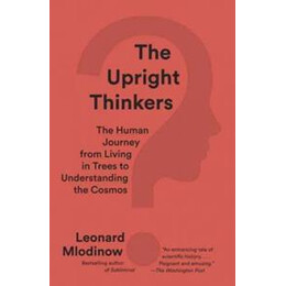 The Upright Thinkers : the Human Journey From Living in Trees to Understanding the Cosmos