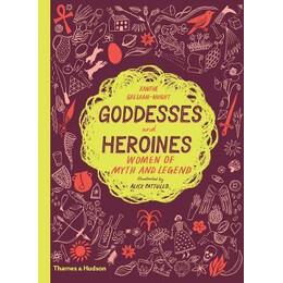 Goddesses and Heroines : Women of Myth and Legend