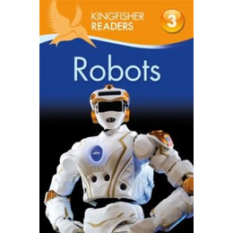 Kingfisher Readers: Robots (Level 3: Reading Alone With Some Help)