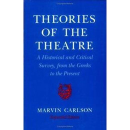Theories of the Theatre : a Historical and Critical Survey, From the Greeks to the Present