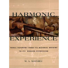Harmonic Experience : Tonal Harmony From its Natural Origins to its Modern Expression