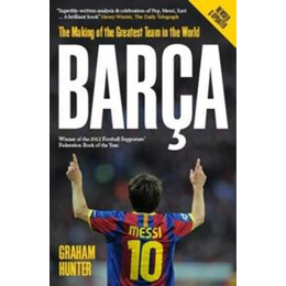 Barca : the Making of the Greatest Team in the World