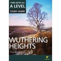 Wuthering Heights: York Notes for a-Level Everything you Need to Catch up, Study and Prepare for and 2023 and 2024 Exams and Assessments