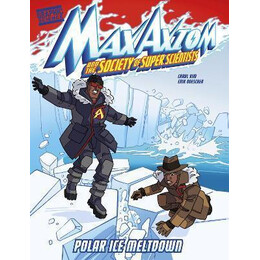 Polar ice Meltdown : a max Axiom Super Scientist Adventure