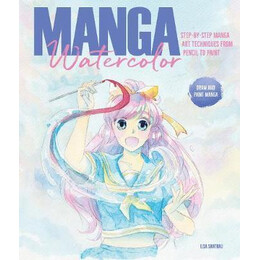Manga Watercolor : Step-by-Step Manga art Techniques From Pencil to Paint