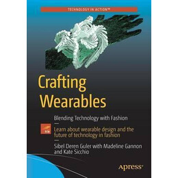 Crafting Wearables : Blending Technology With Fashion