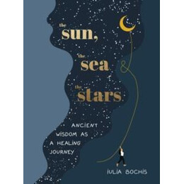 The Sun, the sea and the Stars : Ancient Wisdom as a Healing Journey