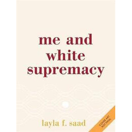 Me and White Supremacy : how to Recognise Your Privilege, Combat Racism and Change the World