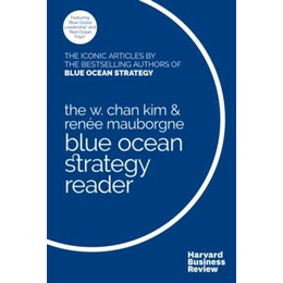 W. Chan kim and Renee Mauborgne Blue Ocean Strategy Reader